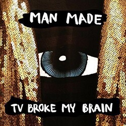 Man Made Tv Broke My Brain Vinyl LP