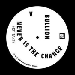 Bullion Never Is The Change VINYL 12INCH