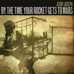 Jerry Joseph By The Time Your Rocket Gets To Mars Vinyl 2 LP