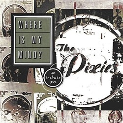 Various Artist Where Is My Mind: A Tribute To The Pixies Vinyl LP