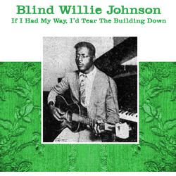 Willie Blind Johnson If I Had My Way - I'D Tear The Building Down Vinyl LP