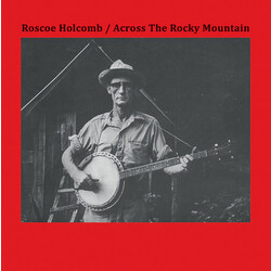 Roscoe Holcomb Across The Rocky Mountain Vinyl LP