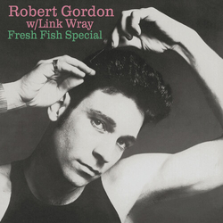 Gordon,Robert Link Wray Fresh Fish Special vinyl LP