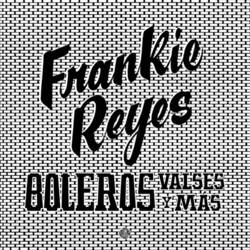 Frankie Reyes Boleros Valses Y Mas Vinyl LP