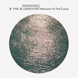 Sunshine & The Blue Moon Welcome To The Future Vinyl LP