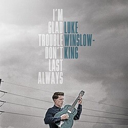 Luke Winslow-King Im Glad Trouble Dont Last Always vinyl LP