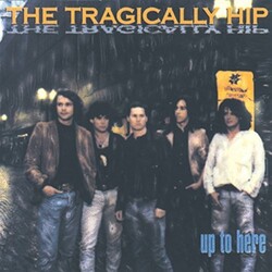 Tragically Hip Up To Here Vinyl LP