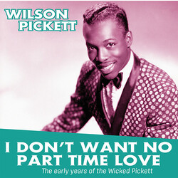 Wilson Pickett I Don't Want No Part Time Love: Early Years Of The Vinyl LP