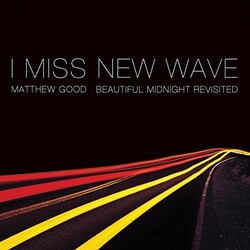 Matthew Good I Miss New Wave: Beautiful Midnight Revisited Vinyl LP