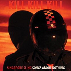 Singapore Sling Kill Kill Kill (Songs About Nothing) Vinyl LP