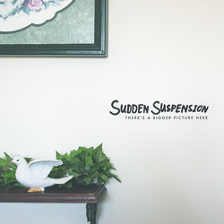 Sudden Suspension There's A Bigger Picture Here Vinyl LP