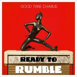 Good Time Charlie Ready To Rumble Vinyl LP