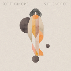 Scott Gilmore Subtle Vertigo Vinyl LP