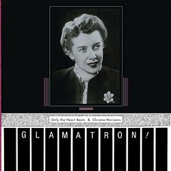 Glamatron Only The Heart Beats & Chrome Horizons Vinyl LP