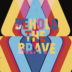 Behold The Brave Behold The Brave