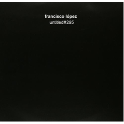 Francisco Lopez Untitled#295 Vinyl LP