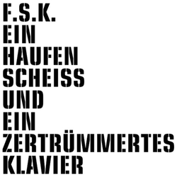 F.S.K. Ein Haufen Scheiss Und Ein Zertrummertes Klavier Vinyl 12"