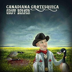 Geoff Berner Canadiana Grotesquica Vinyl LP