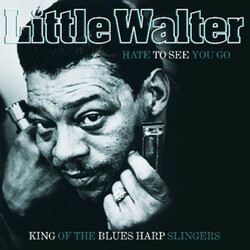 Little Walter Hate To See You Go: King Of Blues Harp Slingers Vinyl LP