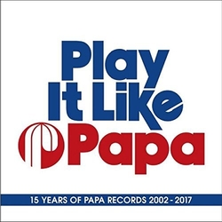 Play It Like Papa: 15 Years Of Papa Records 02-17 Play It Like Papa: 15 Years Of Papa Records 02-17 3 CD