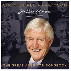 Michael Parkinson (2) Our Kind Of Music - The Great American Songbook CD