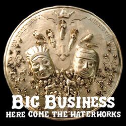 Big Business Here Come The Waterworks Vinyl LP
