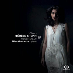 Frédéric Chopin / Nino Gvetadze Ghosts: Preludes Op. 28 SACD