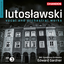 Witold Lutoslawski / BBC Symphony Orchestra / Edward Gardner Vocal and Orchestral Works SACD