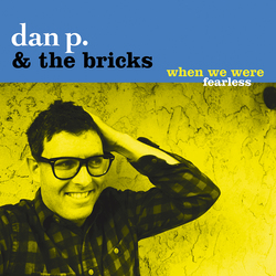 Dan P & Bricks When We Were Fearless Vinyl LP
