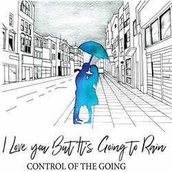 Control Of The Going I Love You But It's Going To Rain Vinyl LP