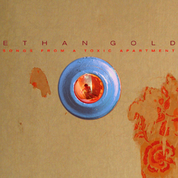 Ethan Gold Songs From A Toxic Apartment