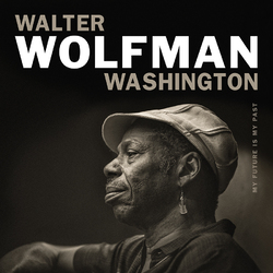 Walter Wolfman Washington MY FUTURE IS MY PAST Vinyl LP