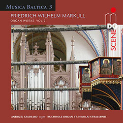 Friedrich Wilhelm Markull / Andrzej Szadejko Organ Works, Vol. 2 SACD