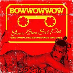 Bow Wow Wow Your Box Set Pet (The Complete Recordings 1980-1984)