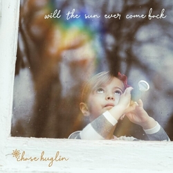Chase Huglin Will The Sun Ever Come Back Vinyl LP