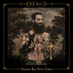 Jp Harris Sometimes Dogs Bark At Nothing VINYL LP