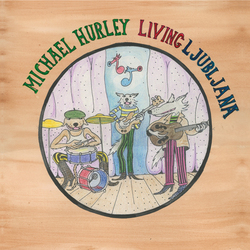 Michael Hurley Living Ljubljana VINYL LP