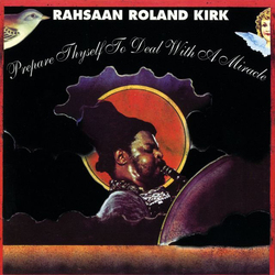 Rahsaan Roland Kirk Prepare Thyself To Deal With A Miracle Vinyl LP