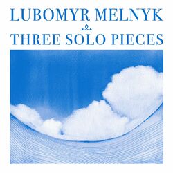 Lubomyr Melnyk Melnyk: Three Solo Pieces Vinyl LP