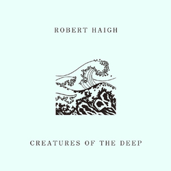 Robert Haigh Creatures Of The Deep Vinyl LP