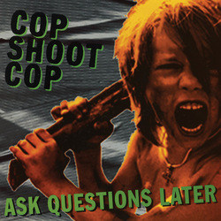 Cop Shoot Cop Ask Questions Later Vinyl LP