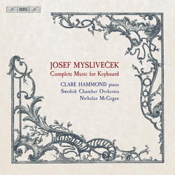 Josef Mysliveček / Clare Hammond / Royal Swedish Chamber Orchestra / Nicholas McGegan Complete Music For Keyboard SACD