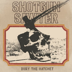 Shotgun Sawyer Bury The Hatchet Vinyl LP