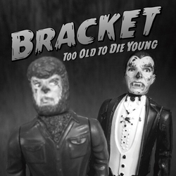 Bracket Too Old To Die Young