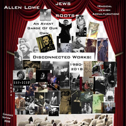 Allen Lowe Jews & Roots: An Avant Garde Of Our Own: Disconnected Works: 1980 - 2018 CD