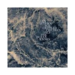 An Autumn For Crippled Children Only The Ocean Knows Vinyl LP