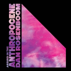 Dan Rosenboom Absurd In The Anthropocene VINYL LP