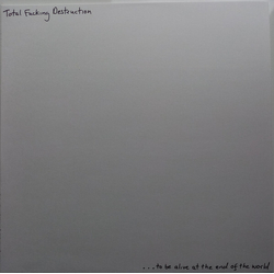 Total Fucking Destruction ...TO BE ALIVE AT THE END OF THE WORLD Vinyl LP
