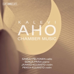 Kalevi Aho / Samuli Peltonen / Sonja Fräki / Jaakko Kuusisto / Pekka Kuusisto Chamber Music SACD