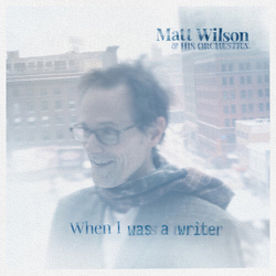 Matt Wilson & his Orchestra When I Was a Writer Vinyl LP